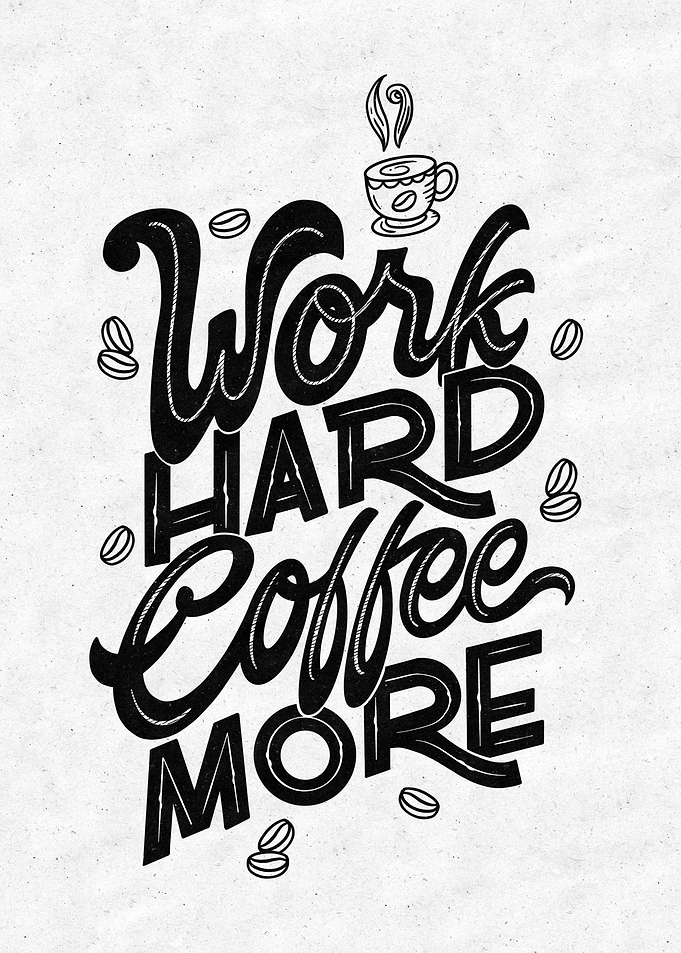 Work hard coffee more