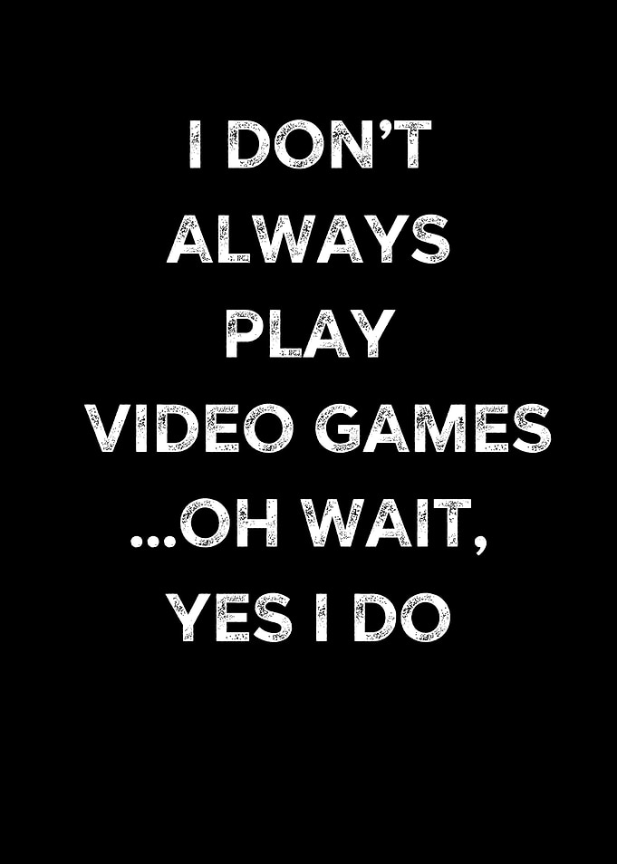 I Dont Always Play Video