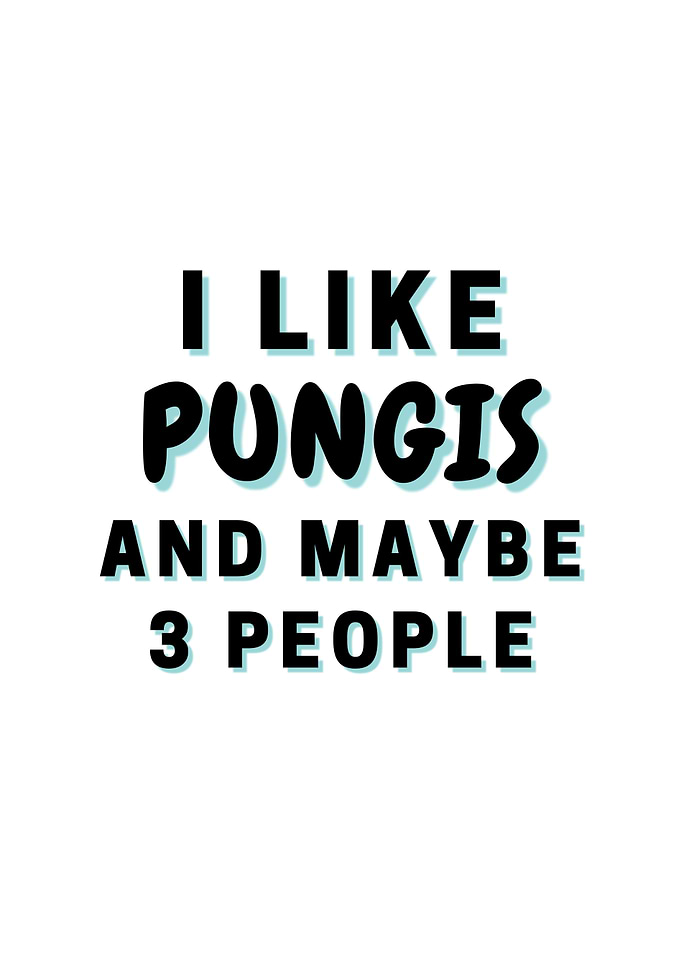 I Like Pungis And Maybe 3