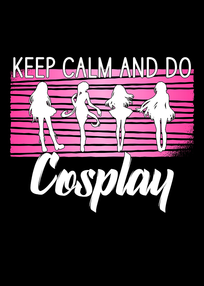 keep calm and do cosplay