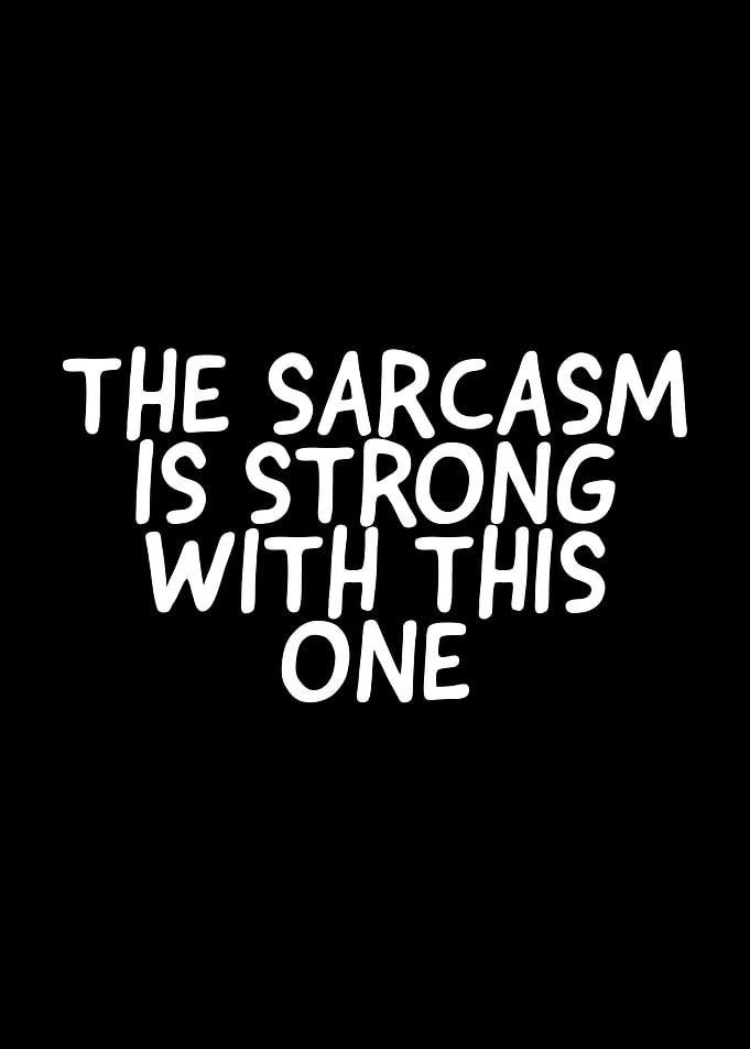 The Sarcasm is strong