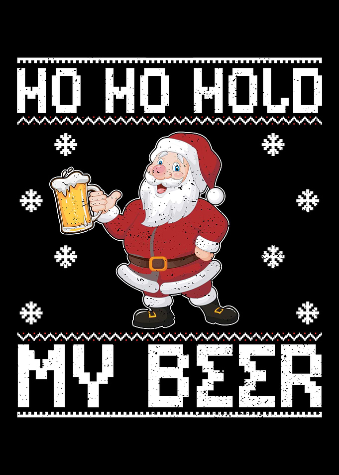 Ho Ho Hold My Beer