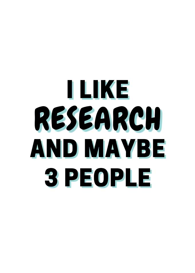 I Like Research And Maybe