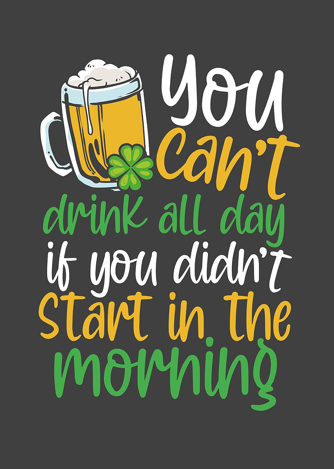 You cant drink all day