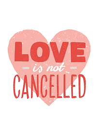 LOVE IS NOT CANCELLED