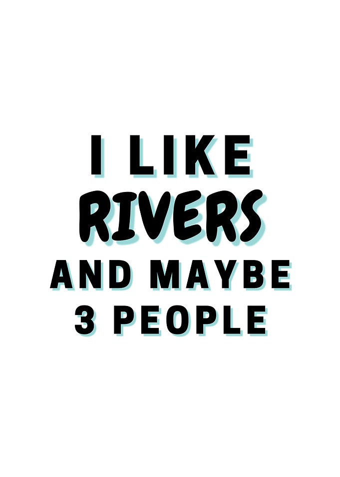 I Like Rivers And Maybe 3