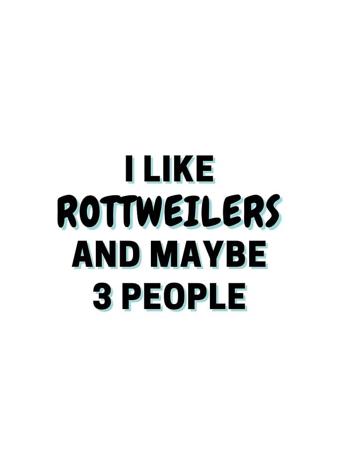 I Like Rottweilers And