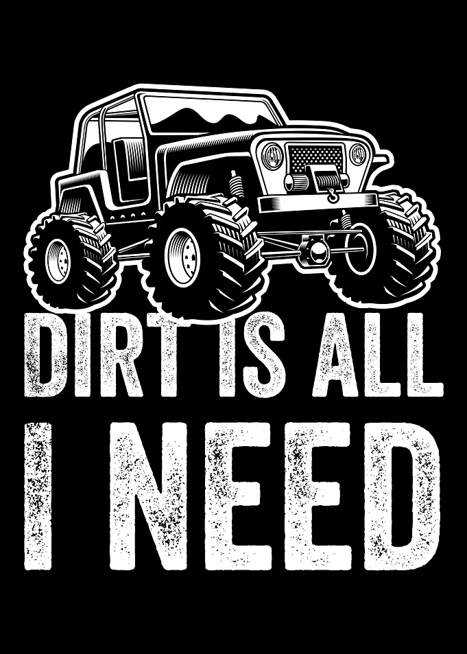 Dirt Is All I Need Off Roa