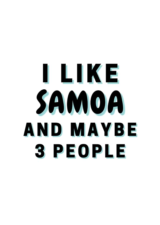 I Like Samoa And Maybe 3