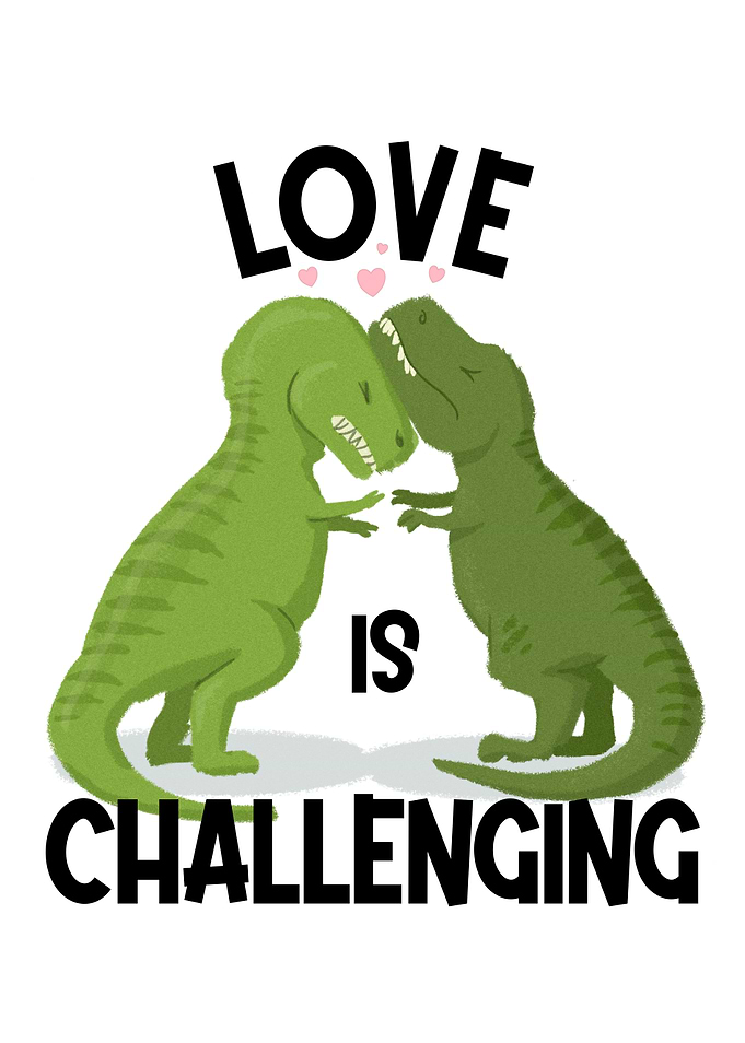 LOVE IS CHALLENGING TREX