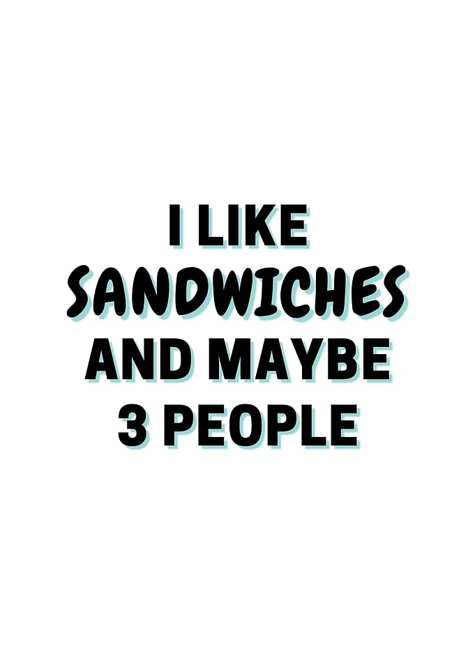 I Like Sandwiches And
