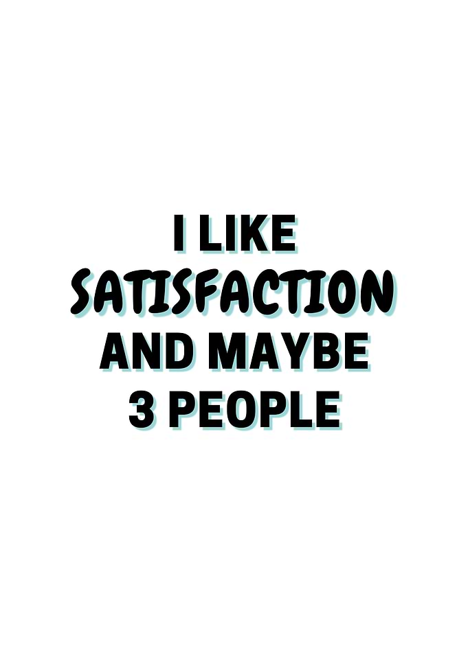 I Like Satisfaction And