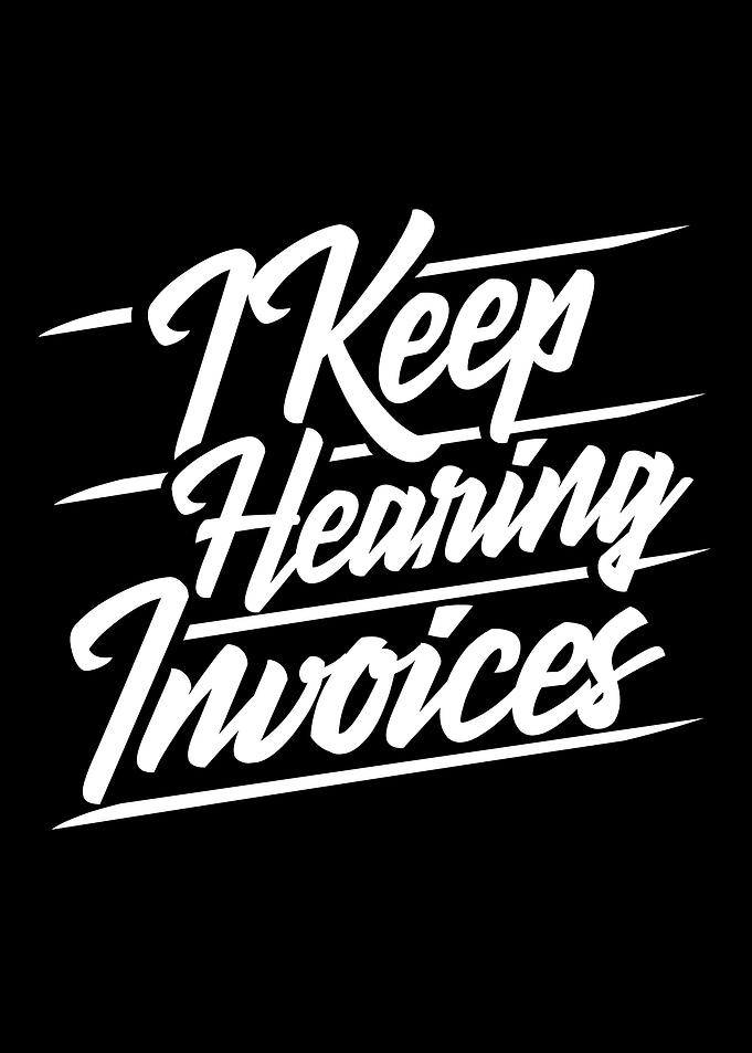 I Keep Hearing Invoices