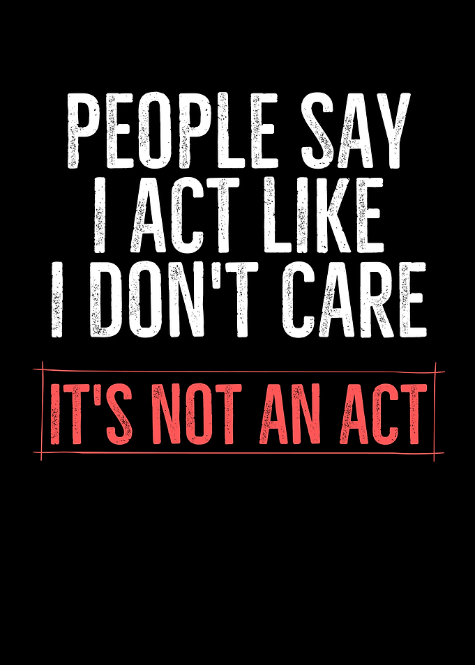 People Say I Act Like I