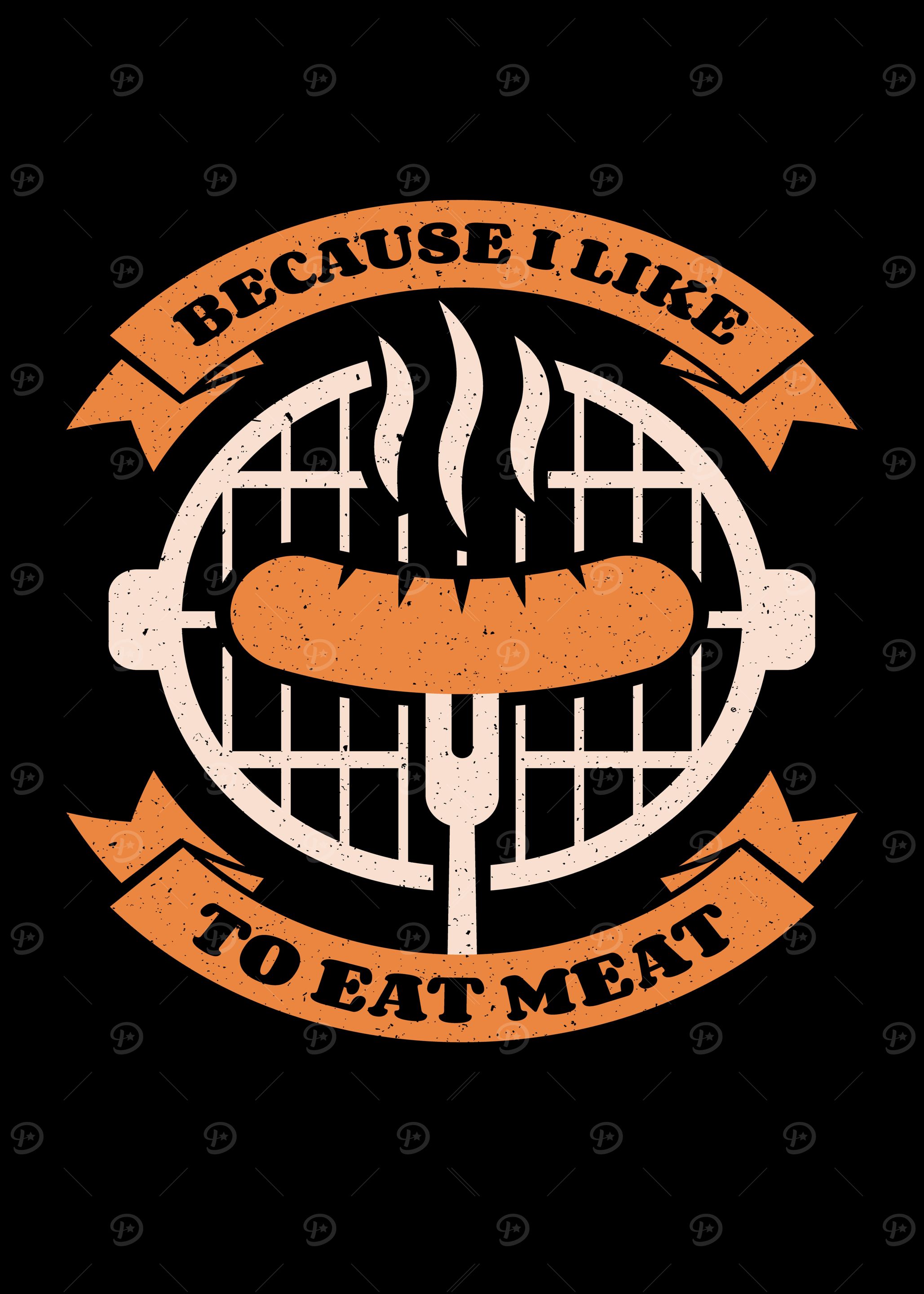 Because I Like To Eat Meat