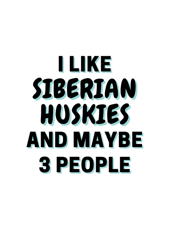 I Like Siberian Huskies