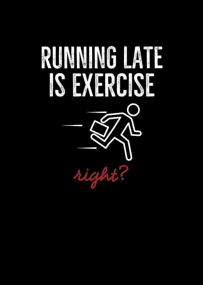 Running Late Is Exercise