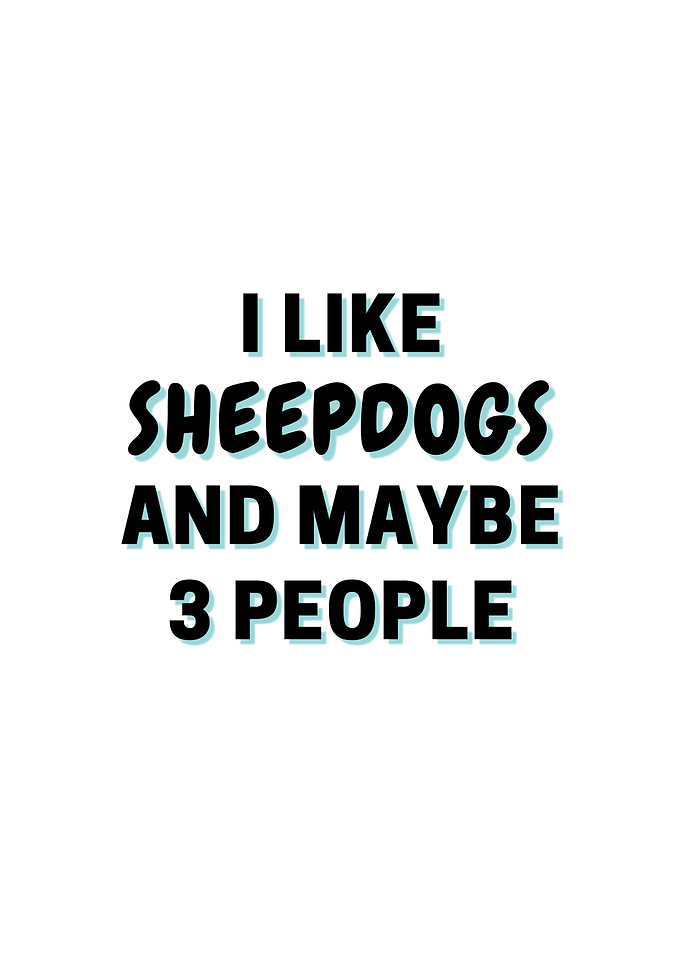 I Like Sheepdogs And Maybe