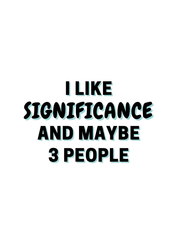 I Like Significance And
