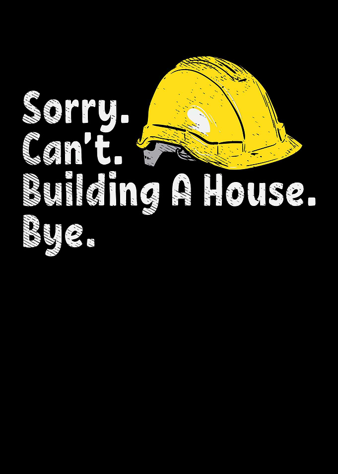 Sorry Building A House Bye