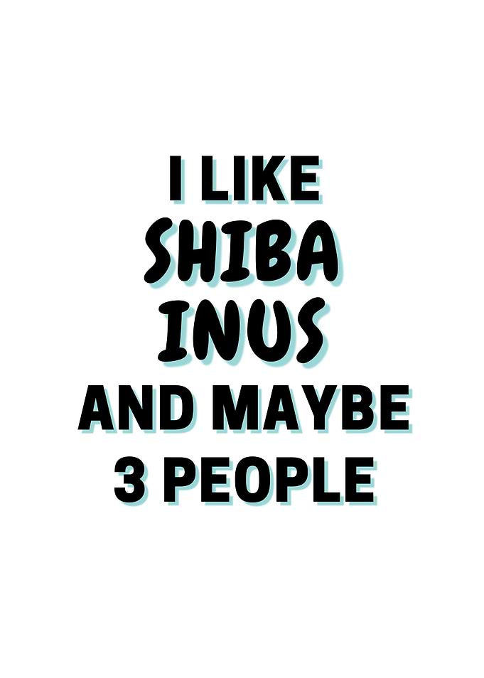 I Like Shiba Inus And