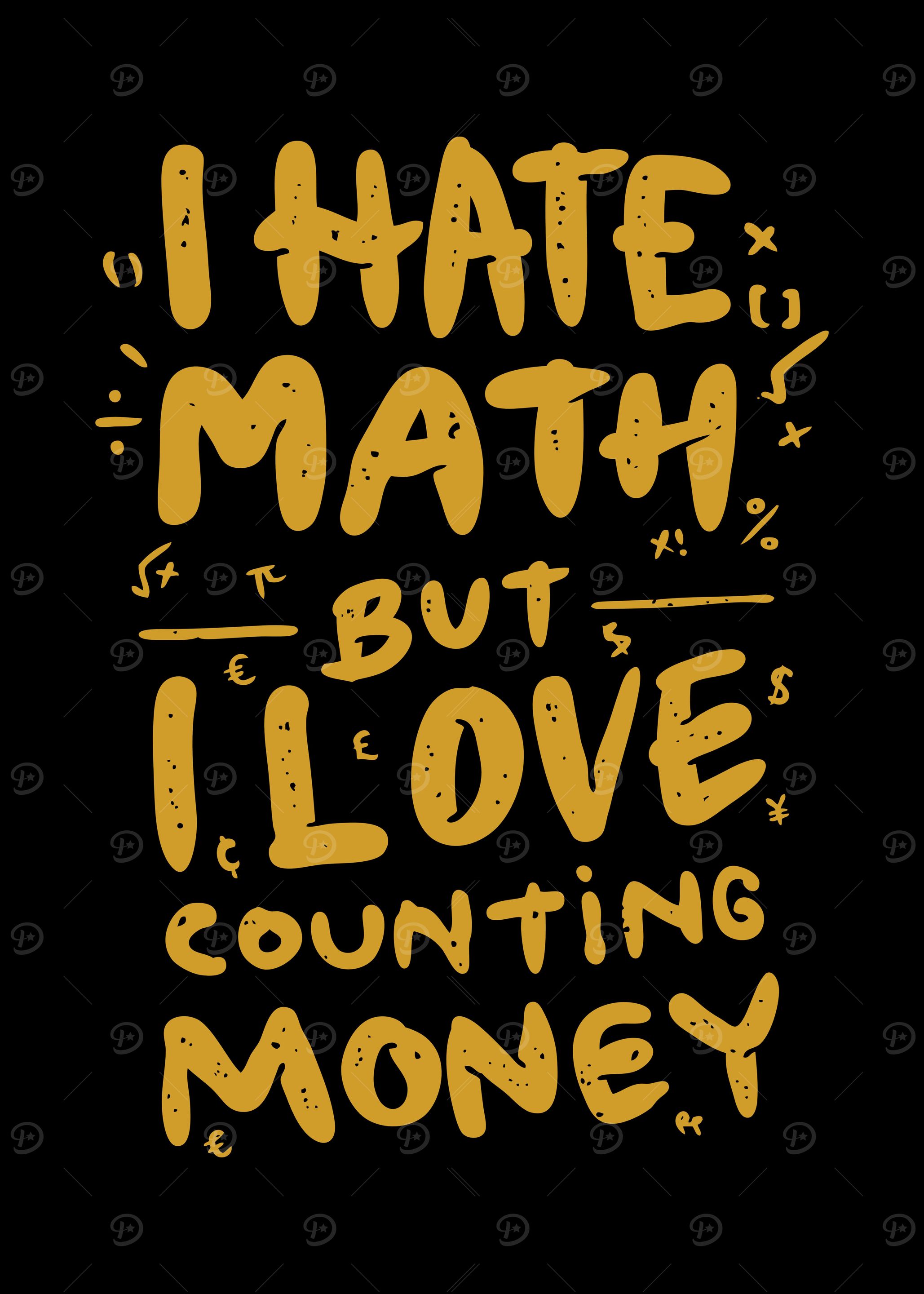 HATE MATH LOVE MONEY