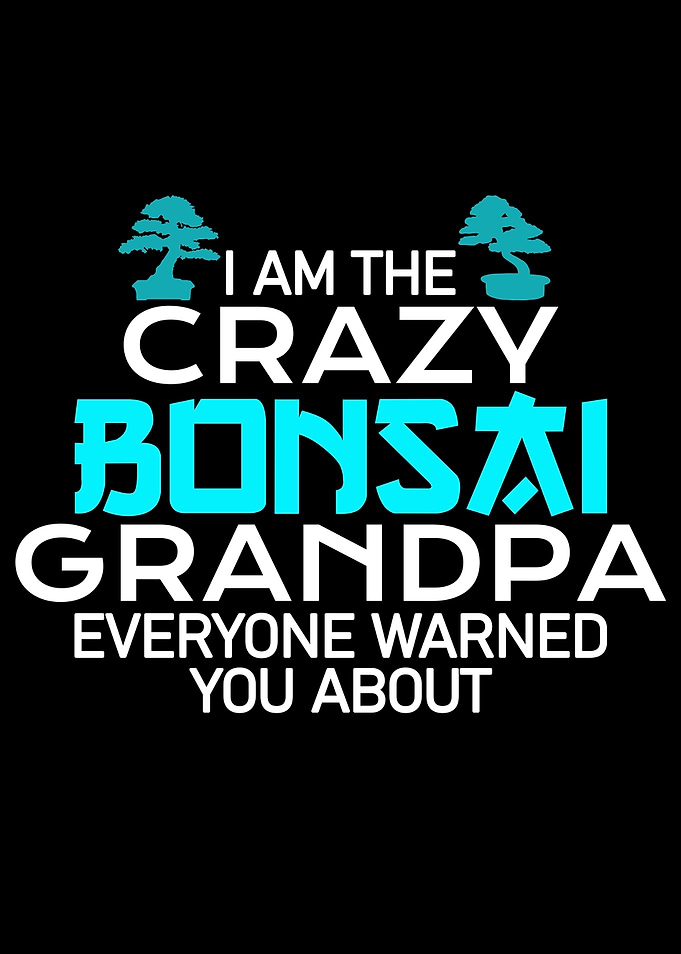 crazy Bonsai grandpa