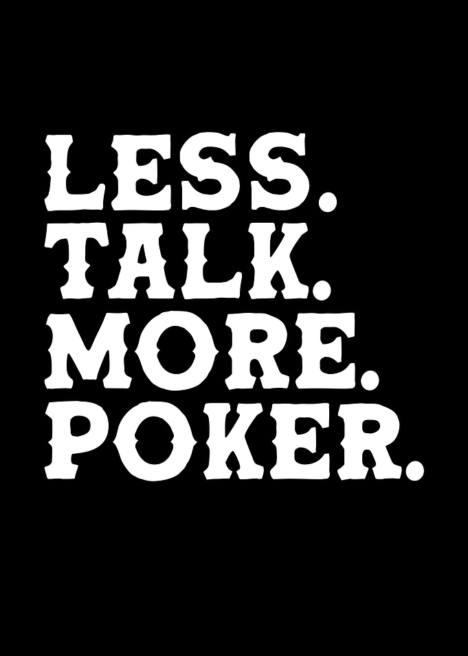 less talk more poker