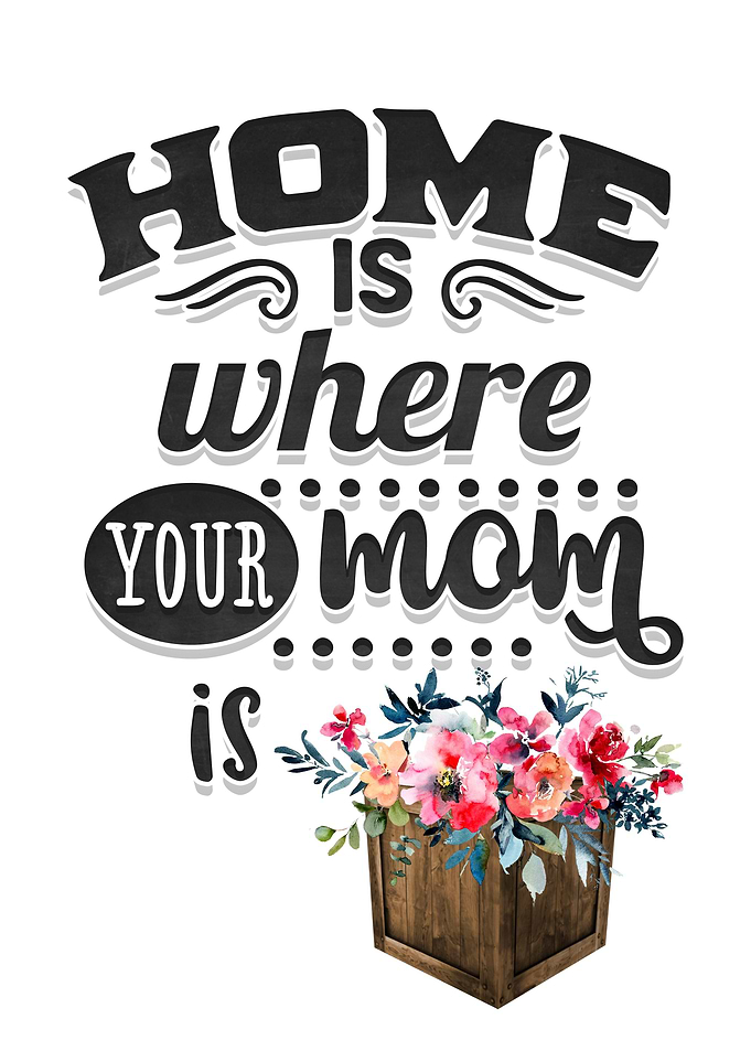 Home is where your mom is