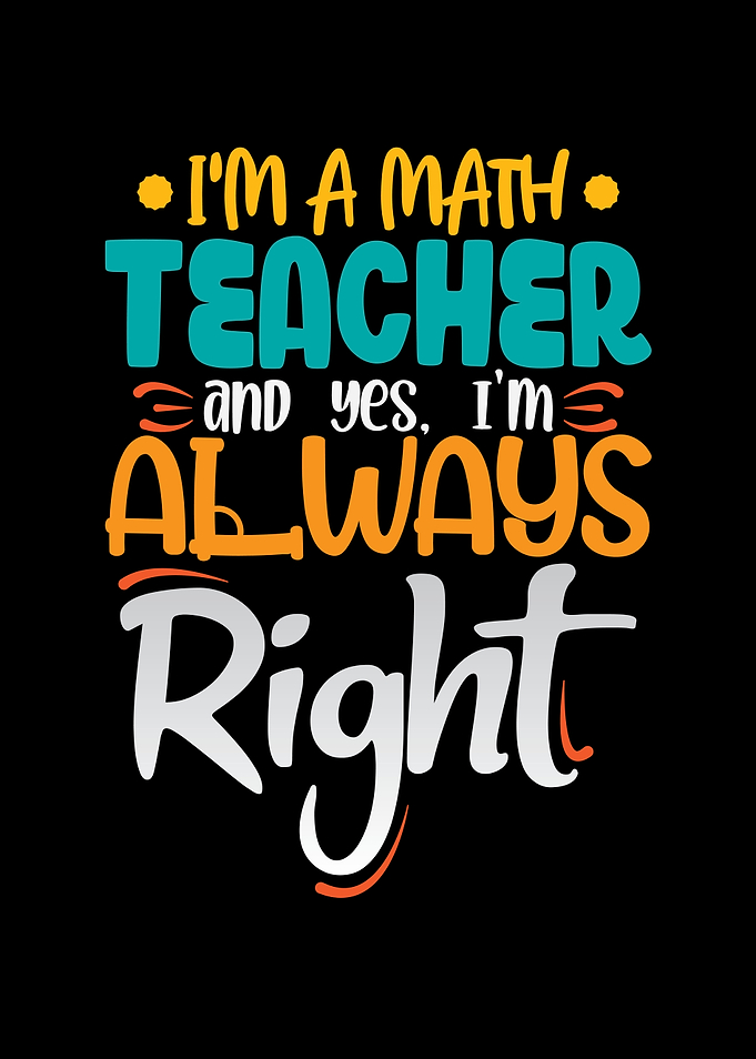Im a math teacher and yes