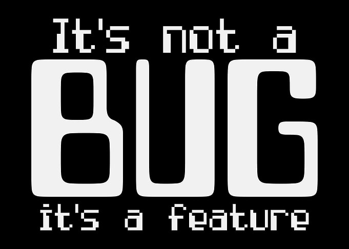 Its Not A Bug A Feature