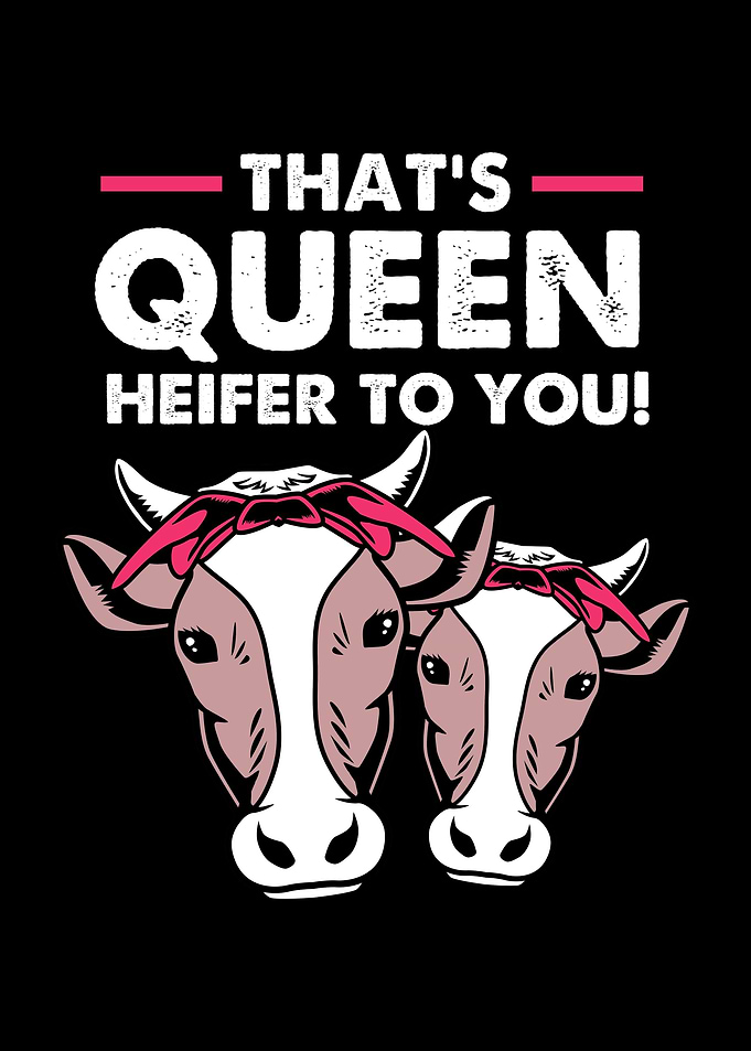 Thats Queen Heifer To You