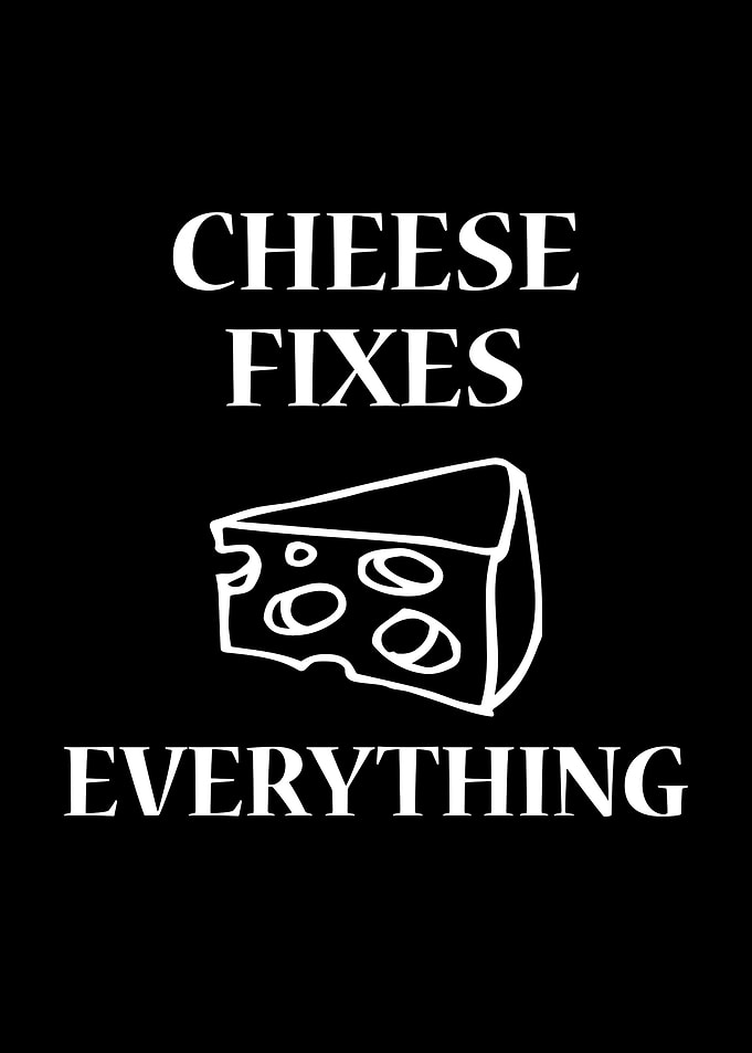 Cheese fixes everything