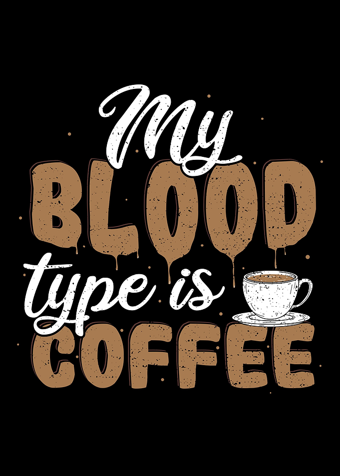 My Blood Type Is Coffee
