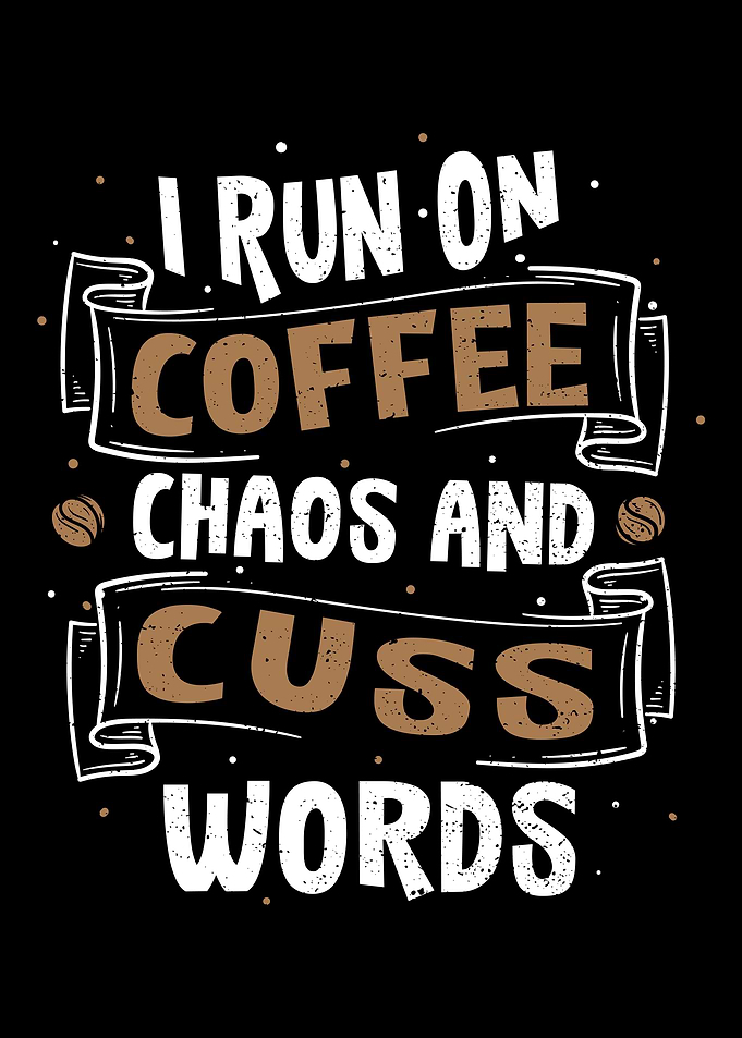 I Run On Coffee Chaos And
