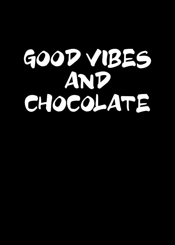 Good vibes and chocolate