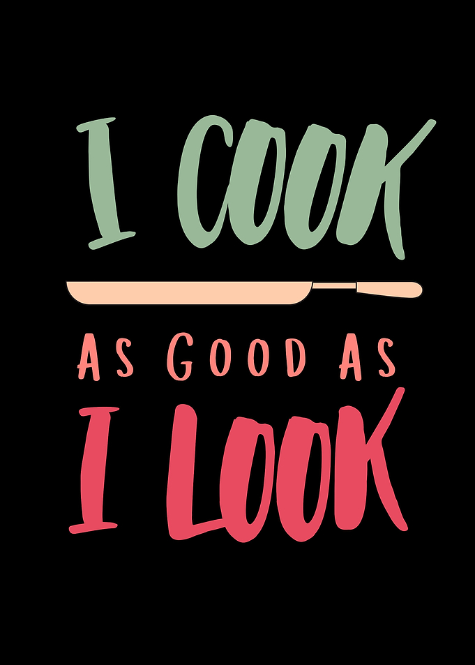 I Cook As Good As I Look