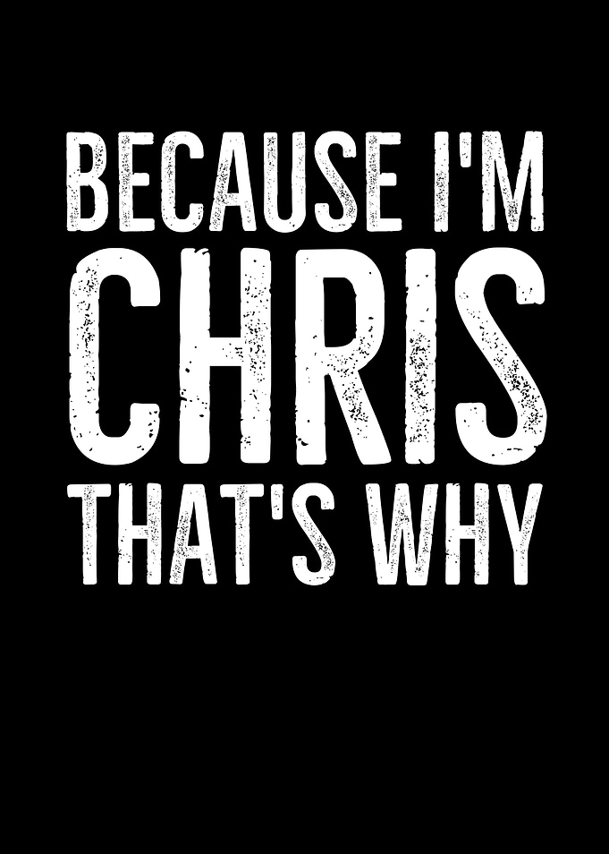 Because Im Chris Thats