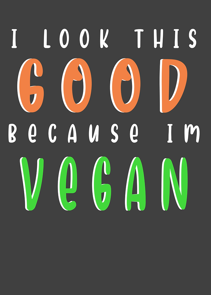 I look good im vegan