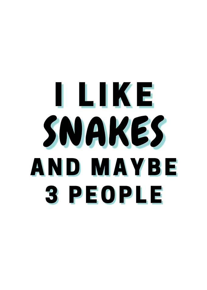 I Like Snakes And Maybe 3