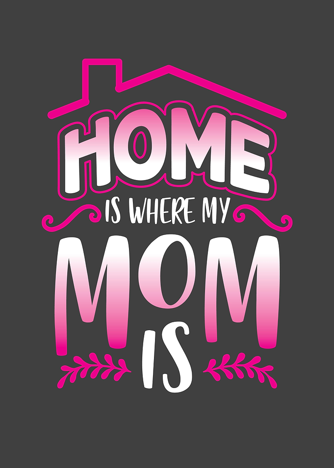 Home is where my mom is