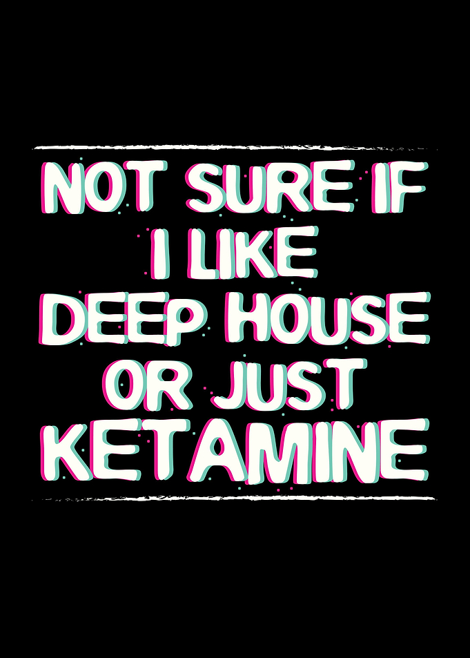 Ketamine Deep House Gift