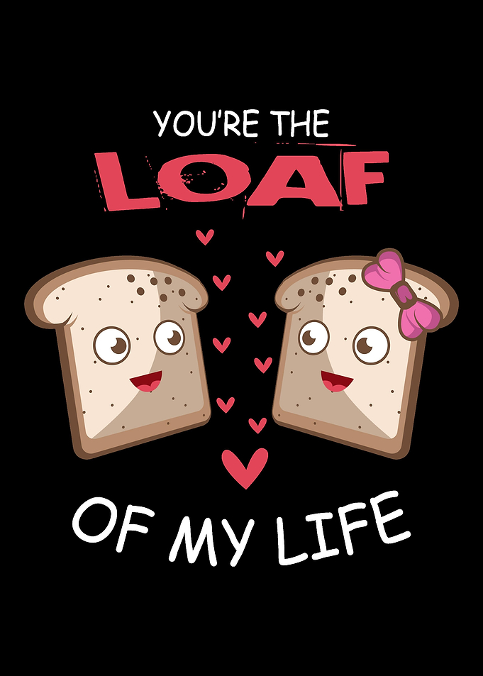 Loaf Of My Life Boyfriend