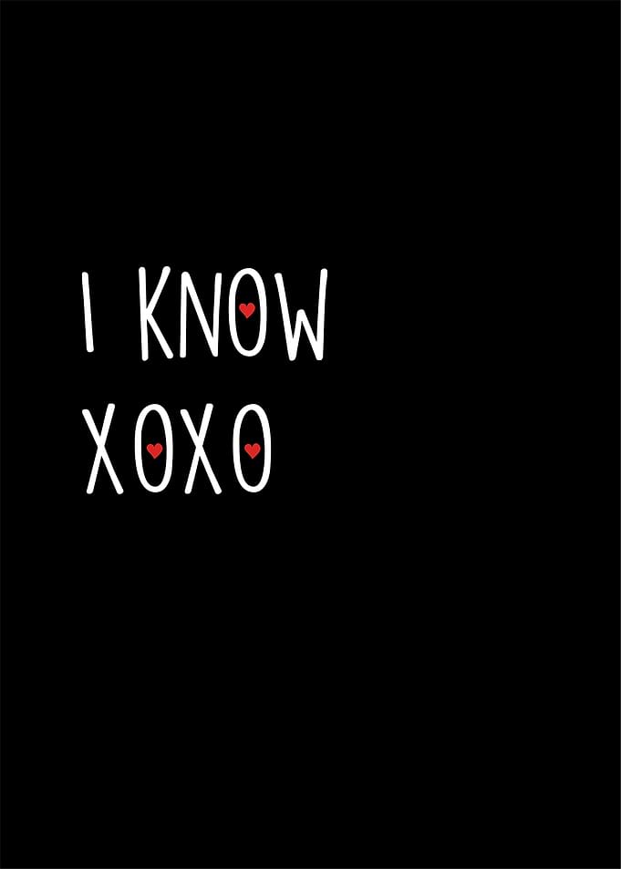 i know xoxo