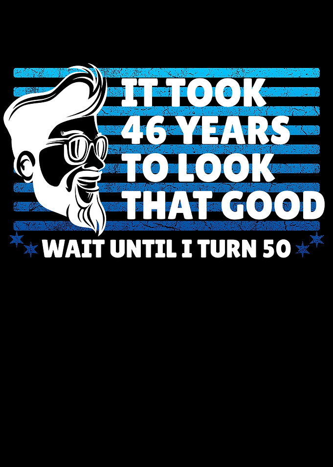 46th Birthday good looking