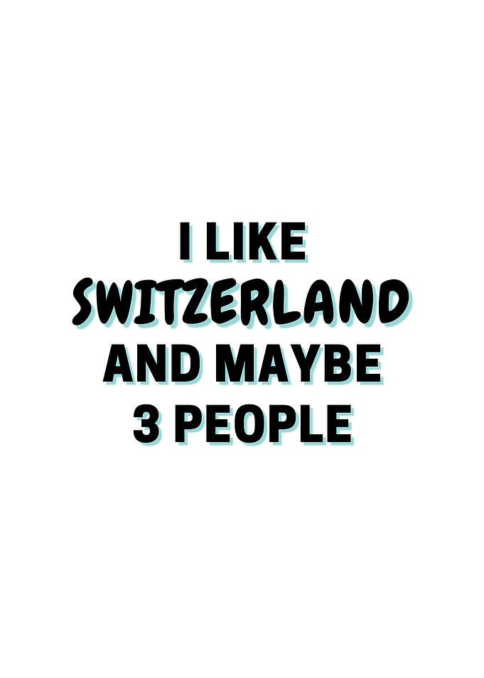 I Like Switzerland And