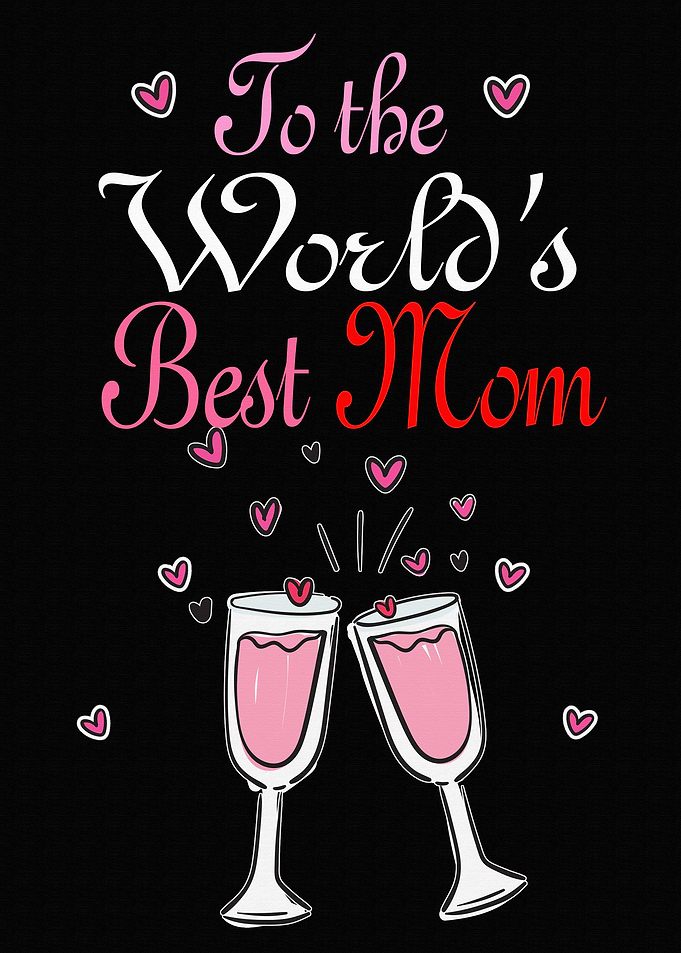 To the worlds best Mom