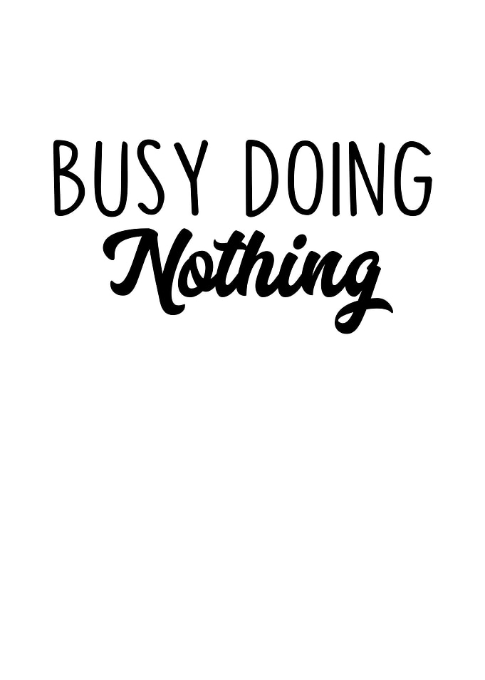 Busy Doing Nothing