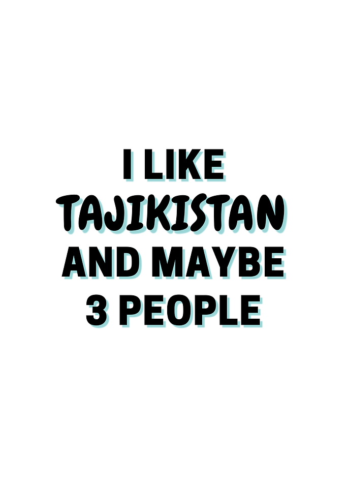 I Like Tajikistan And