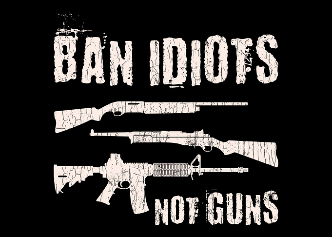 Ban Idiots Not Guns 2nd Am